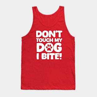 Dont Touch My Dog I Bite Tank Top